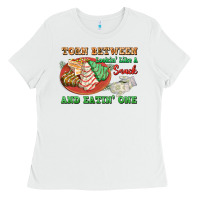 White torn between lookin like a snack and eatin one Ladies Tee - FaDigitalArtStudio