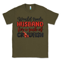 Army Green would trade husband for a sack of crawfish Classic Tee - MaliasSmallBusiness