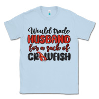 Dusty Blue would trade husband for a sack of crawfish Classic Tee - MaliasSmallBusiness