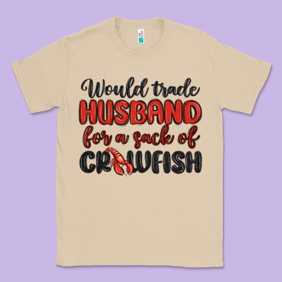 Would Trade Husband For A Sack Of Crawfish Classic Tee Designed By Maliassmallbusiness