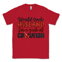 Red would trade husband for a sack of crawfish Classic Tee - MaliasSmallBusiness
