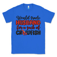 True Royal would trade husband for a sack of crawfish Classic Tee - MaliasSmallBusiness