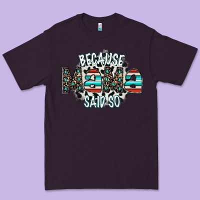 Because Mama Said So Premium Tee Designed By Cowhidedigitalart