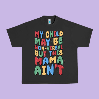 My Child May Be Non Verbal But This Mama Ain't Urban Heavy Tee Designed By Maliassmallbusiness