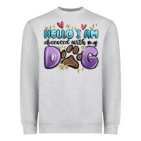 Hello I Am Obsessed With My Dog Heavyweight Sweatshirt | Teevron