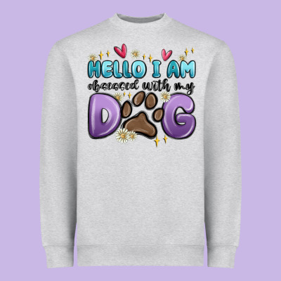 Hello I Am Obsessed With My Dog Heavyweight Sweatshirt Designed By Maliassmallbusiness