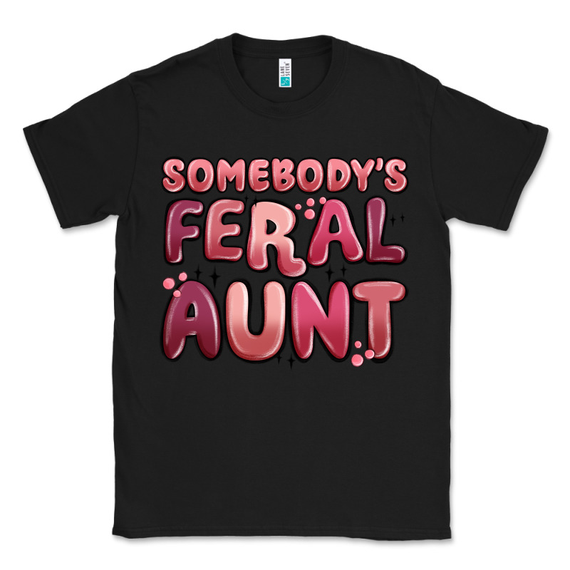 Somebodys Feral Aunt Classic Tee by MaliasSmallBusiness | Teevron