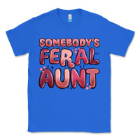 True Royal somebodys feral aunt Classic Tee - MaliasSmallBusiness