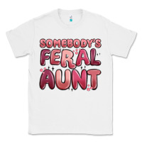 White somebodys feral aunt Classic Tee - MaliasSmallBusiness