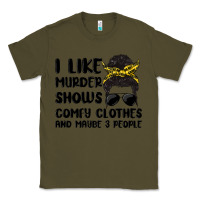 Army Green i like murder shows comfy clothes and maybe 3 peop Classic Tee - MaliasSmallBusiness