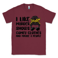 Burgundy i like murder shows comfy clothes and maybe 3 peop Classic Tee - MaliasSmallBusiness