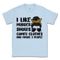 Dusty Blue i like murder shows comfy clothes and maybe 3 peop Classic Tee - MaliasSmallBusiness