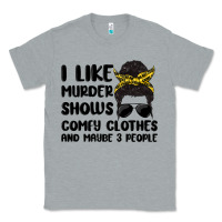 Heather Grey i like murder shows comfy clothes and maybe 3 peop Classic Tee - MaliasSmallBusiness