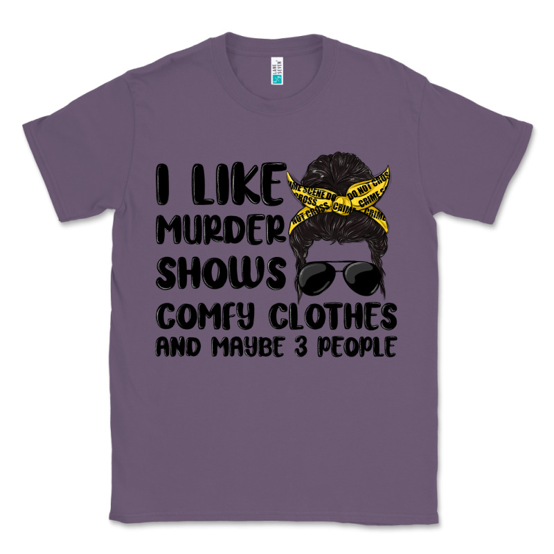 I Like Murder Shows Comfy Clothes And Maybe 3 Peop Classic Tee by MaliasSmallBusiness | Teevron