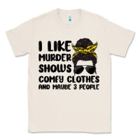 Natural i like murder shows comfy clothes and maybe 3 peop Classic Tee - MaliasSmallBusiness