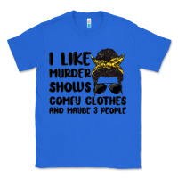 True Royal i like murder shows comfy clothes and maybe 3 peop Classic Tee - MaliasSmallBusiness