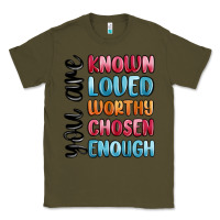 Army Green you are known loved worthy chosen enough Classic Tee - MaliasSmallBusiness