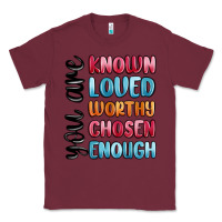 Burgundy you are known loved worthy chosen enough Classic Tee - MaliasSmallBusiness