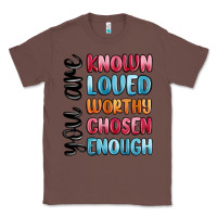 Chestnut you are known loved worthy chosen enough Classic Tee - MaliasSmallBusiness