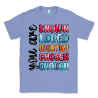 Colony Blue you are known loved worthy chosen enough Classic Tee - MaliasSmallBusiness