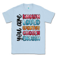 Dusty Blue you are known loved worthy chosen enough Classic Tee - MaliasSmallBusiness