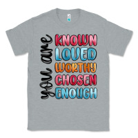 Heather Grey you are known loved worthy chosen enough Classic Tee - MaliasSmallBusiness