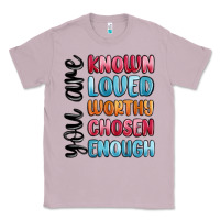 Lilac you are known loved worthy chosen enough Classic Tee - MaliasSmallBusiness
