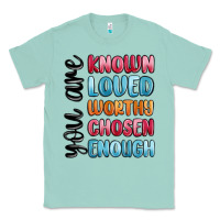 Seafoam you are known loved worthy chosen enough Classic Tee - MaliasSmallBusiness