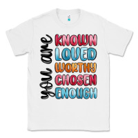 White you are known loved worthy chosen enough Classic Tee - MaliasSmallBusiness