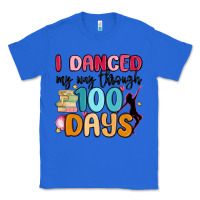 True Royal i danced my way through 100 days Classic Tee - MaliasSmallBusiness