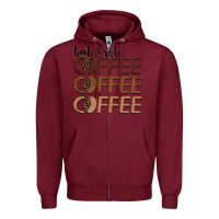 Burgundy but first coffee coffee coffee Zipper Hoodie - BarkalooDesign