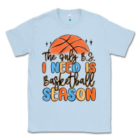 Dusty Blue the only b.s. i need is basketball season Classic Tee - MaliasSmallBusiness