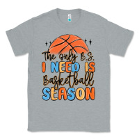 Heather Grey the only b.s. i need is basketball season Classic Tee - MaliasSmallBusiness