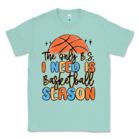 Seafoam the only b.s. i need is basketball season Classic Tee - MaliasSmallBusiness