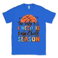 True Royal the only b.s. i need is basketball season Classic Tee - MaliasSmallBusiness
