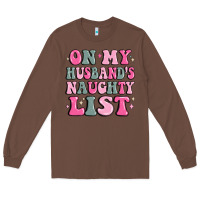 Chestnut on my husband's naughty list Long Sleeve Tee - MaliasSmallBusiness