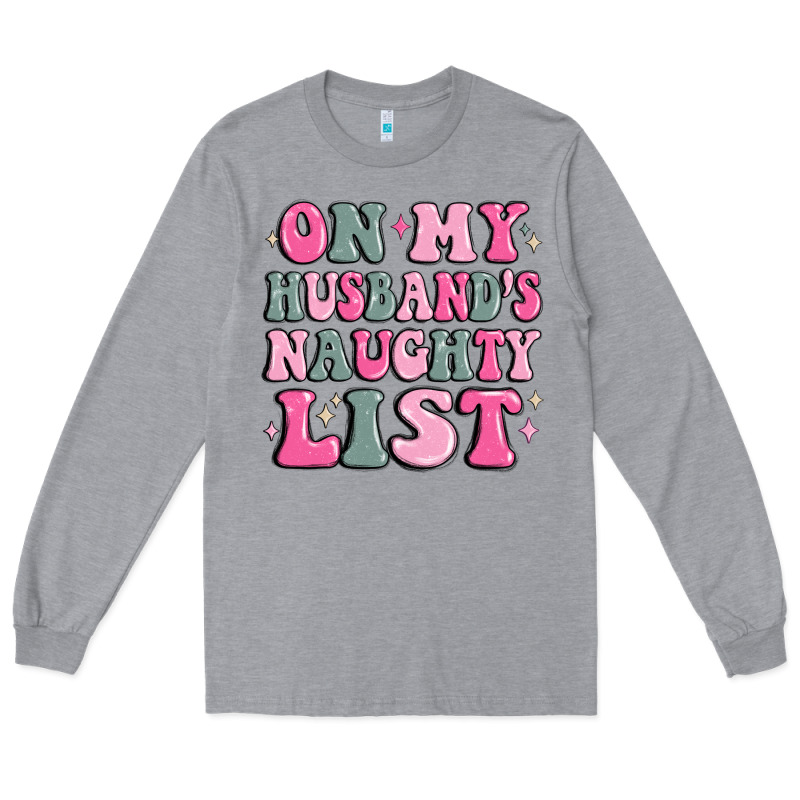 On My Husband's Naughty List Long Sleeve Tee by MaliasSmallBusiness | Teevron