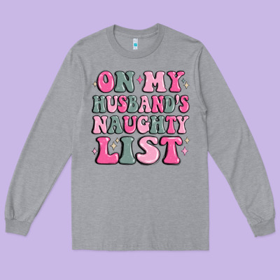 On My Husband's Naughty List Long Sleeve Tee Designed By Maliassmallbusiness