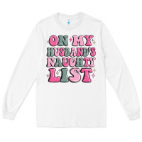 White on my husband's naughty list Long Sleeve Tee - MaliasSmallBusiness
