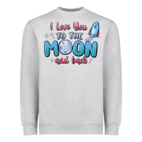 I Love You To The Moon And Back Heavyweight Sweatshirt | Teevron
