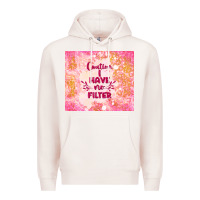 Pale Pink caution i have no filter Premium Hoodie - TumblerDesignByShophia