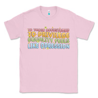 Bubblegum Pink to those accustomed to privilege Classic Tee - MaliasSmallBusiness