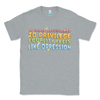 Heather Grey to those accustomed to privilege Classic Tee - MaliasSmallBusiness
