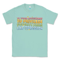 Seafoam to those accustomed to privilege Classic Tee - MaliasSmallBusiness