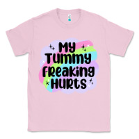 Bubblegum Pink my tummy freaking hurts Classic Tee - MaliasSmallBusiness