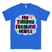True Royal my tummy freaking hurts Classic Tee - MaliasSmallBusiness