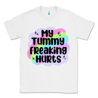 White my tummy freaking hurts Classic Tee - MaliasSmallBusiness