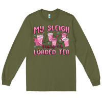 Army Green my sleigh runs on loaded tea Long Sleeve Tee - MaliasSmallBusiness