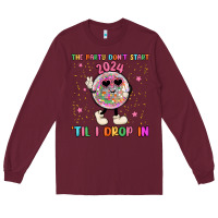 Burgundy the party don t start til i drop in Long Sleeve Tee - MaliasSmallBusiness