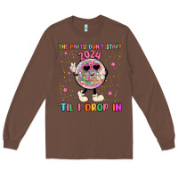 Chestnut the party don t start til i drop in Long Sleeve Tee - MaliasSmallBusiness